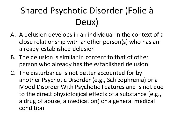 Shared Psychotic Disorder (Folie à Deux) A. A delusion develops in an individual in