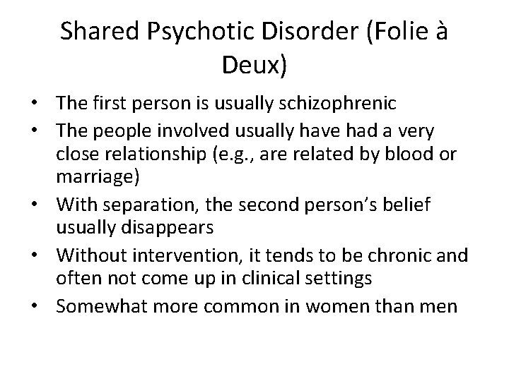Shared Psychotic Disorder (Folie à Deux) • The first person is usually schizophrenic •