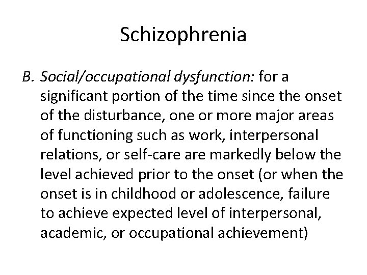 Schizophrenia B. Social/occupational dysfunction: for a significant portion of the time since the onset