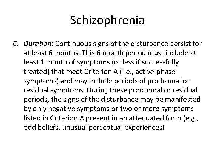 Schizophrenia C. Duration: Continuous signs of the disturbance persist for at least 6 months.