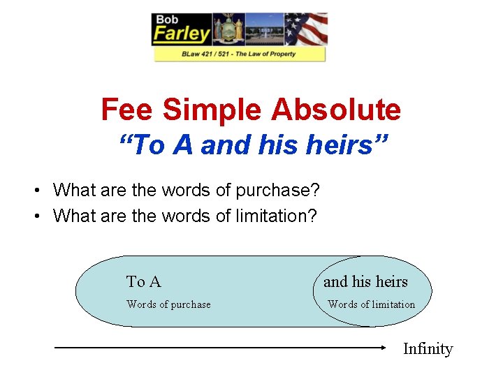 Fee Simple Absolute “To A and his heirs” • What are the words of
