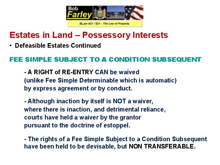 Estates in Land – Possessory Interests • Defeasible Estates Continued FEE SIMPLE SUBJECT TO