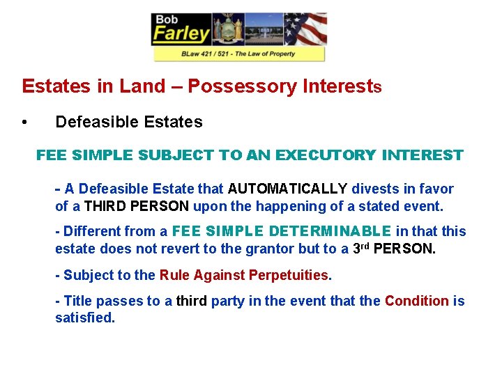 Estates in Land – Possessory Interests • Defeasible Estates FEE SIMPLE SUBJECT TO AN