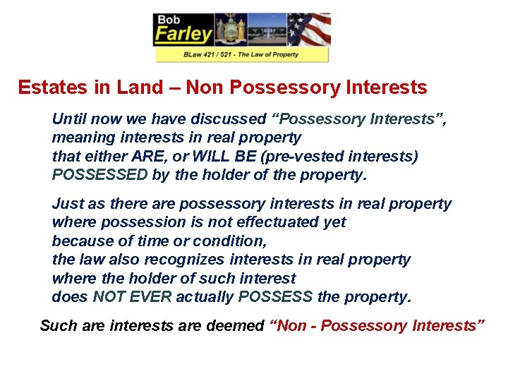 Estates in Land – Non Possessory Interests Until now we have discussed “Possessory Interests”,