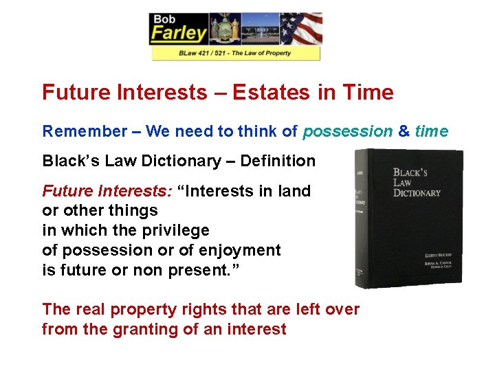 Future Interests – Estates in Time Remember – We need to think of possession