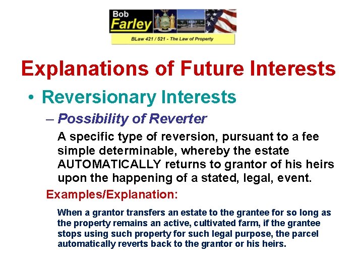 Explanations of Future Interests • Reversionary Interests – Possibility of Reverter A specific type