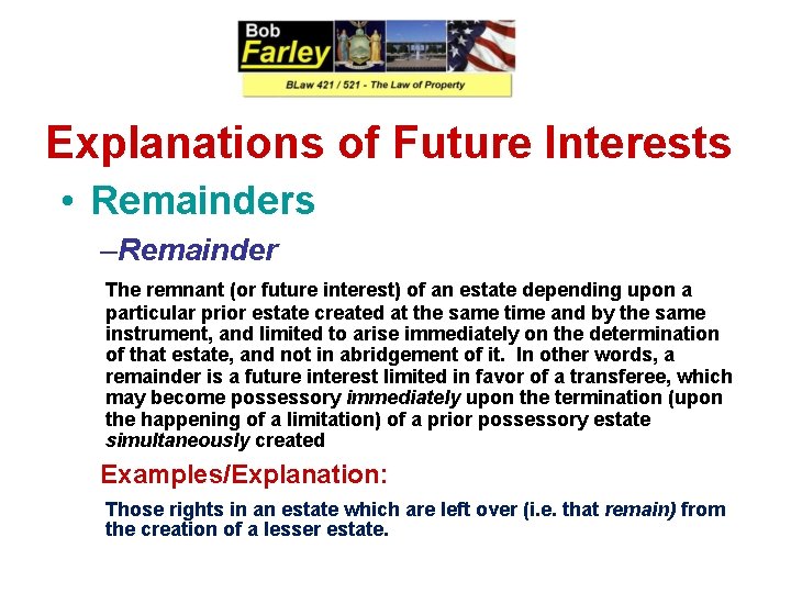 Explanations of Future Interests • Remainders –Remainder The remnant (or future interest) of an
