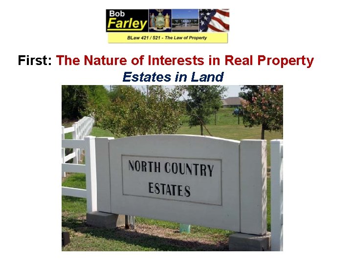 First: The Nature of Interests in Real Property Estates in Land 