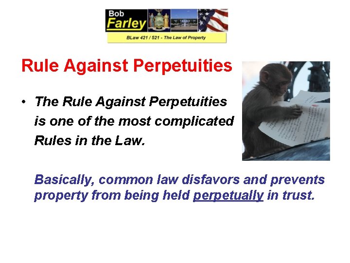 Rule Against Perpetuities • The Rule Against Perpetuities is one of the most complicated