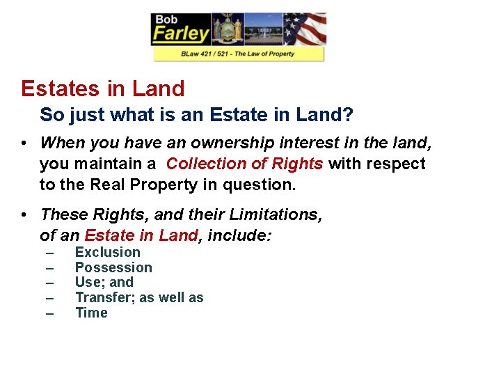 Estates in Land So just what is an Estate in Land? • When you