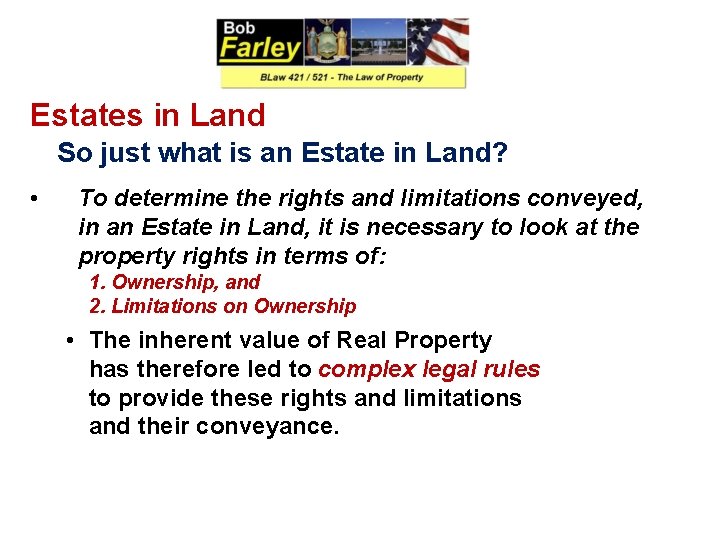 Estates in Land So just what is an Estate in Land? • To determine