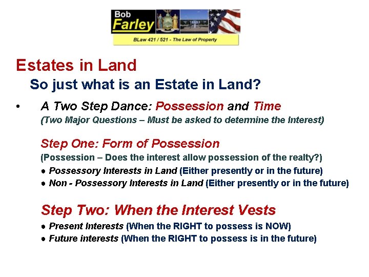 Estates in Land So just what is an Estate in Land? • A Two