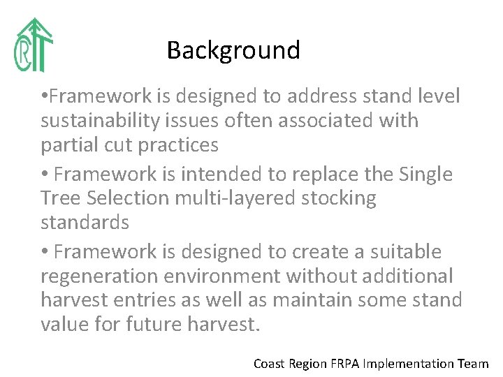 Background • Framework is designed to address stand level sustainability issues often associated with