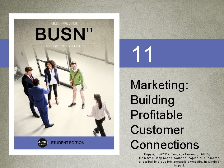 11 Marketing: Building Profitable Customer Connections Copyright © 2019 Cengage Learning. All Rights Reserved.