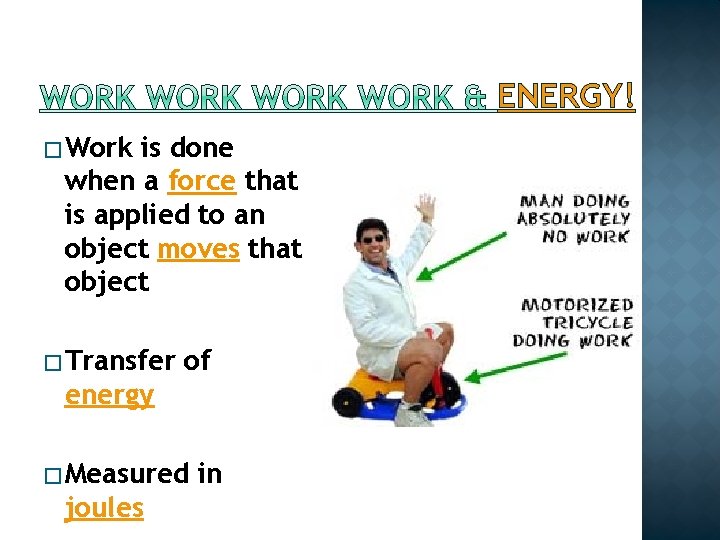 ENERGY! � Work is done when a force that is applied to an object