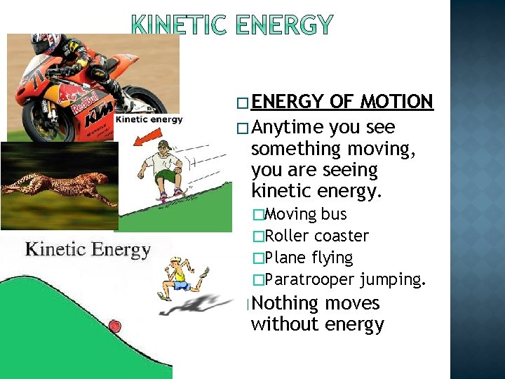 � ENERGY OF MOTION � Anytime you see something moving, you are seeing kinetic