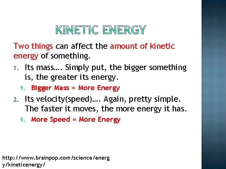 Two things can affect the amount of kinetic energy of something. 1. Its mass….