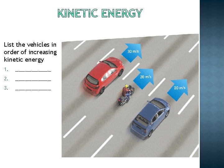 List the vehicles in order of increasing kinetic energy 1. ______ 2. ______ 3.