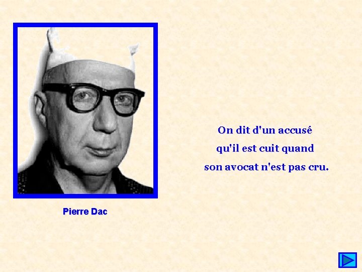 On dit d'un accusé qu'il est cuit quand son avocat n'est pas cru. Pierre