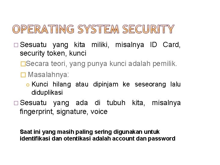 OPERATING SYSTEM SECURITY � Sesuatu yang kita miliki, misalnya ID Card, security token, kunci