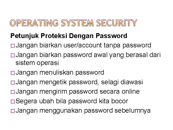 OPERATING SYSTEM SECURITY Petunjuk Proteksi Dengan Password � Jangan biarkan user/account tanpa password �
