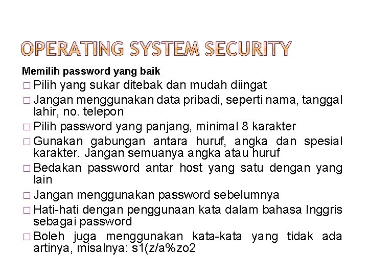 OPERATING SYSTEM SECURITY Memilih password yang baik � Pilih yang sukar ditebak dan mudah