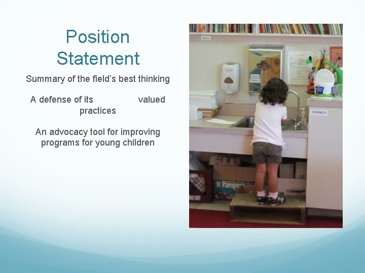 Position Statement Summary of the field’s best thinking A defense of its practices valued