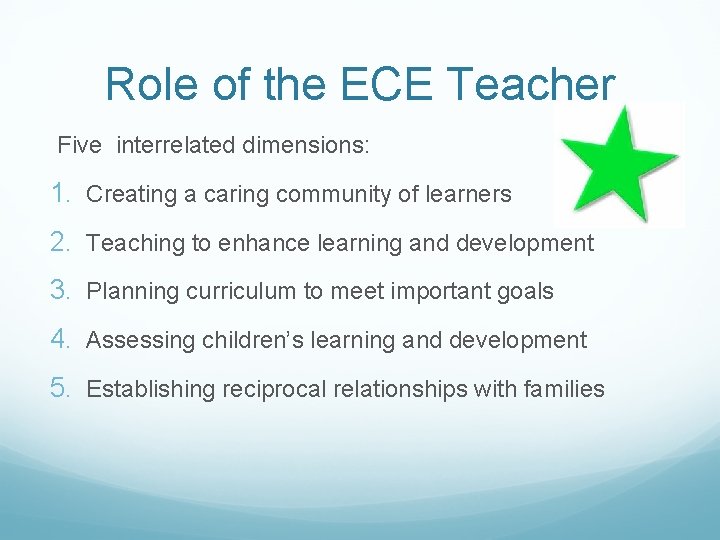 Role of the ECE Teacher Five interrelated dimensions: 1. Creating a caring community of