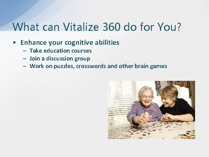 What can Vitalize 360 do for You? • Enhance your cognitive abilities – Take