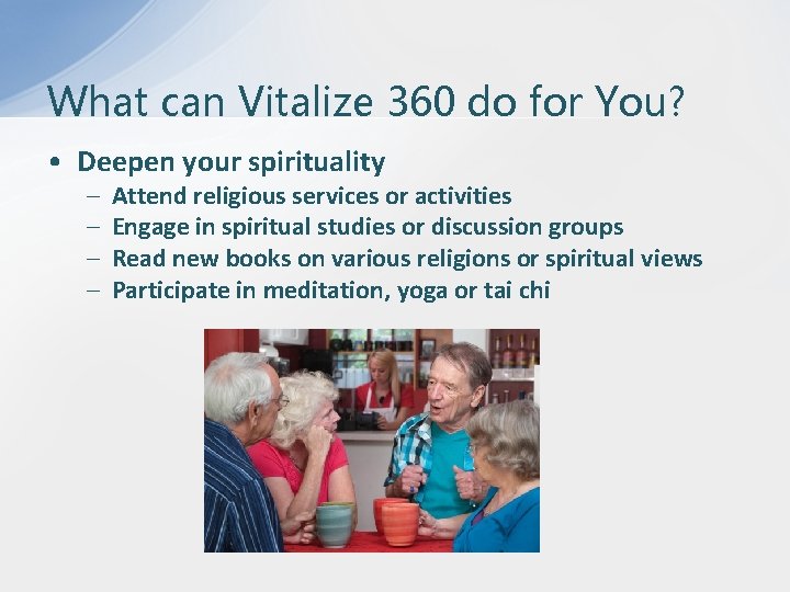 What can Vitalize 360 do for You? • Deepen your spirituality – – Attend