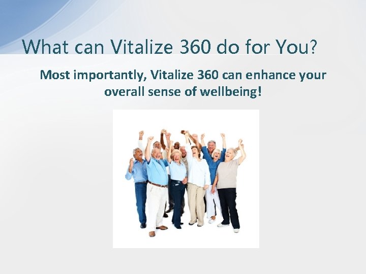 What can Vitalize 360 do for You? Most importantly, Vitalize 360 can enhance your