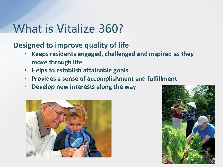 What is Vitalize 360? Designed to improve quality of life • Keeps residents engaged,