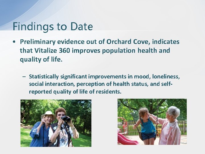 Findings to Date • Preliminary evidence out of Orchard Cove, indicates that Vitalize 360
