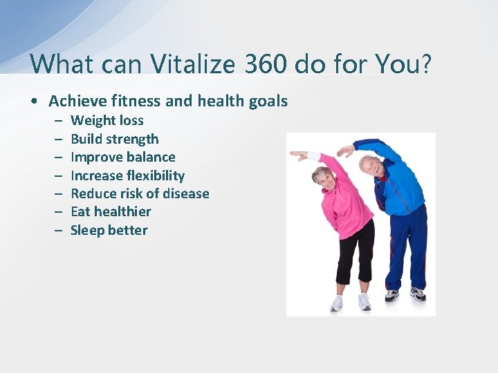 What can Vitalize 360 do for You? • Achieve fitness and health goals –