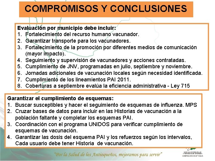 COMPROMISOS Y CONCLUSIONES Evaluación por municipio debe incluir: 1. Fortalecimiento del recurso humano vacunador.