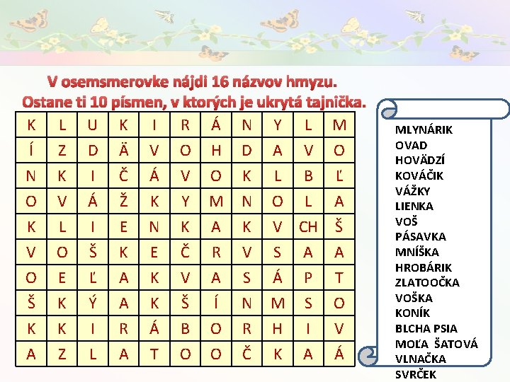 V osemsmerovke nájdi 16 názvov hmyzu. Ostane ti 10 písmen, v ktorých je ukrytá