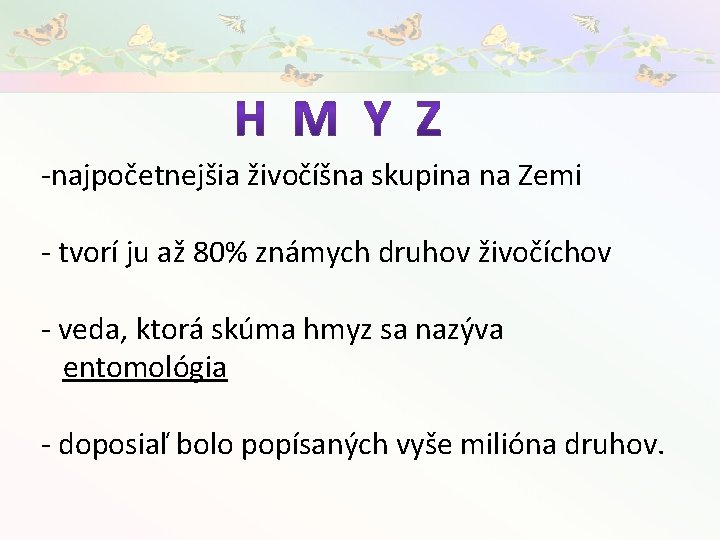 -najpočetnejšia živočíšna skupina na Zemi - tvorí ju až 80% známych druhov živočíchov -