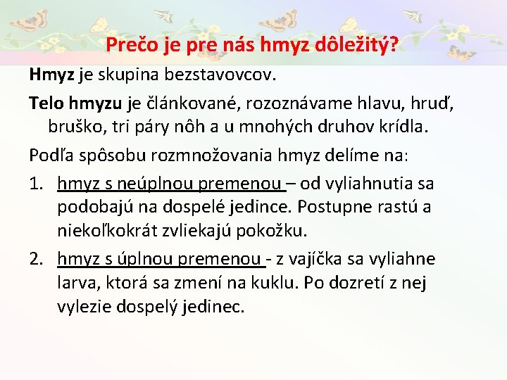 Prečo je pre nás hmyz dôležitý? Hmyz je skupina bezstavovcov. Telo hmyzu je článkované,