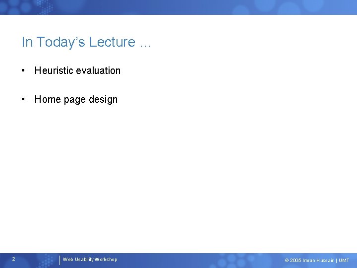 In Today’s Lecture … • Heuristic evaluation • Home page design 2 Web Usability