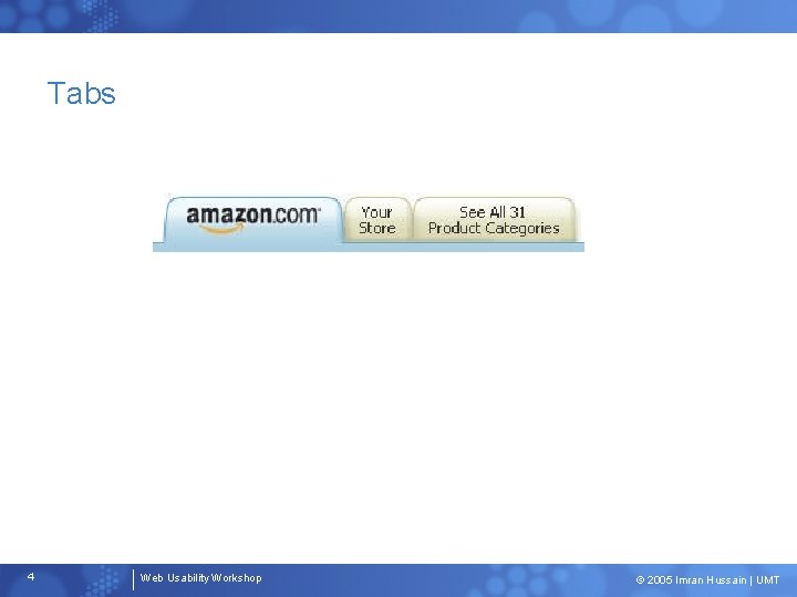 Tabs 4 Web Usability Workshop © 2005 Imran Hussain | UMT 