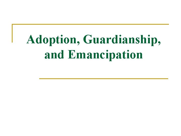 Adoption, Guardianship, and Emancipation 