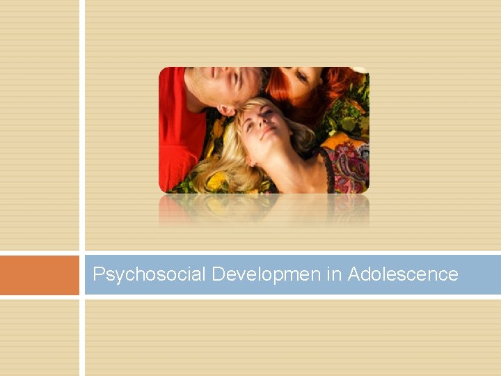 Psychosocial Developmen in Adolescence 