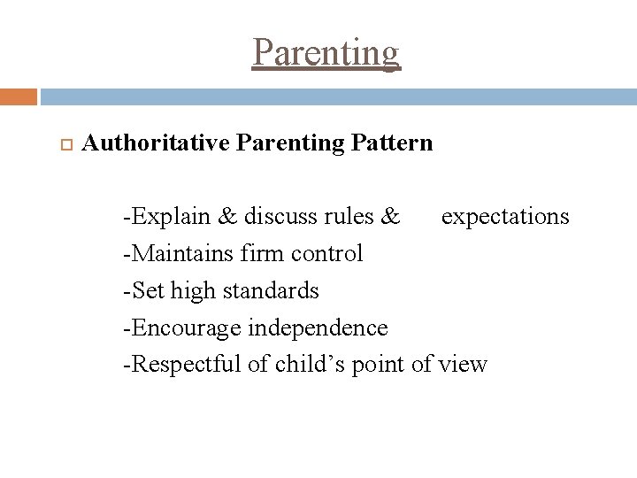 Parenting Authoritative Parenting Pattern -Explain & discuss rules & expectations -Maintains firm control -Set