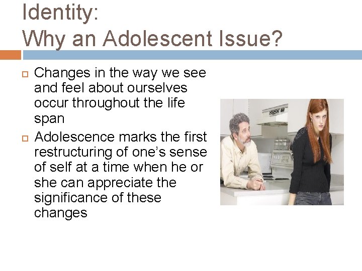 Identity: Why an Adolescent Issue? Changes in the way we see and feel about