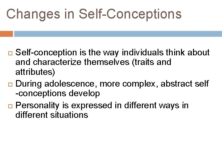 Changes in Self-Conceptions Self-conception is the way individuals think about and characterize themselves (traits