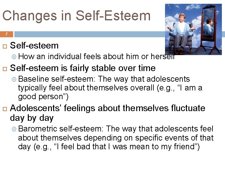 Changes in Self-Esteem 7 Self-esteem How an individual feels about him or herself Self-esteem