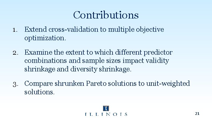 Contributions 1. Extend cross-validation to multiple objective optimization. 2. Examine the extent to which