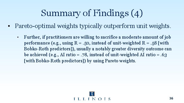 Summary of Findings (4) • Pareto-optimal weights typically outperform unit weights. • Further, if