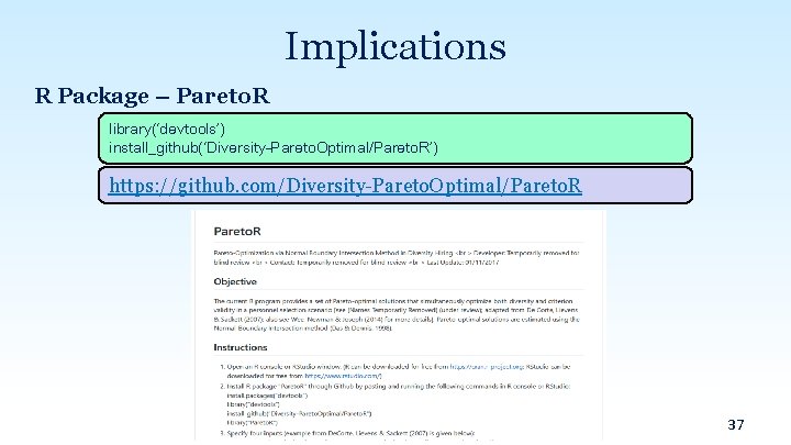 Implications R Package – Pareto. R library(‘devtools’) install_github(‘Diversity-Pareto. Optimal/Pareto. R’) https: //github. com/Diversity-Pareto. Optimal/Pareto.