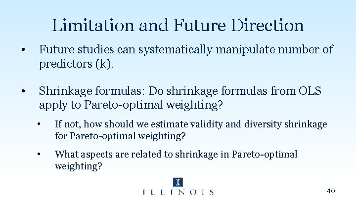 Limitation and Future Direction • Future studies can systematically manipulate number of predictors (k).